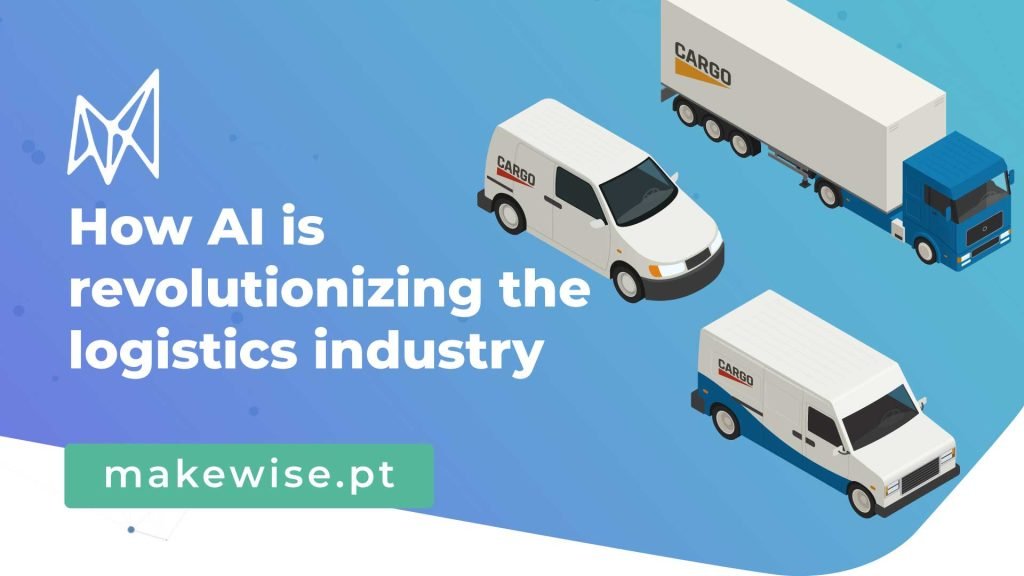 How AI is revolutionizing the logistics industry – MakeWise